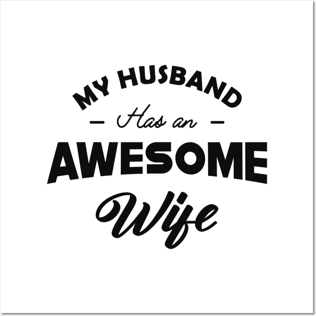 Wife - My husband has an awesome wife Wall Art by KC Happy Shop